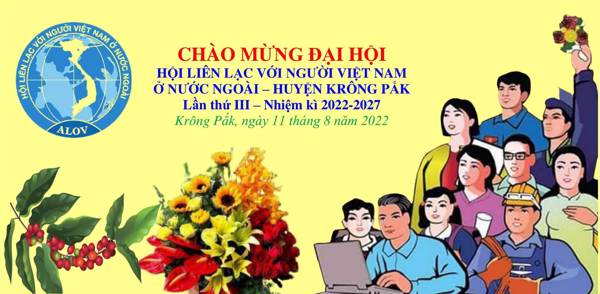 Chào mừng Đại hội lần thứ III, nhiệm kì 2022-2027, Hội Liên lạc với người Việt Nam ở nước ngoài huyện Krông Pắk!