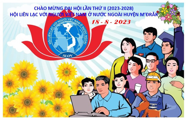 CHÀO MỪNG ĐẠI HỘI LẦN THỨ II  (NHIỆM KÌ 2023-2028), HỘI LIÊN LẠC VỚI NGƯỜI VIỆT NAM Ở NƯỚC NGOÀI HUYỆN M'ĐRĂK!